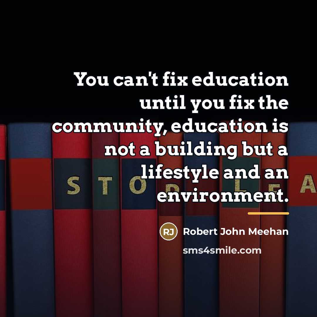 “You can't fix education until you fix the community, education…” quote by Robert John Meehan