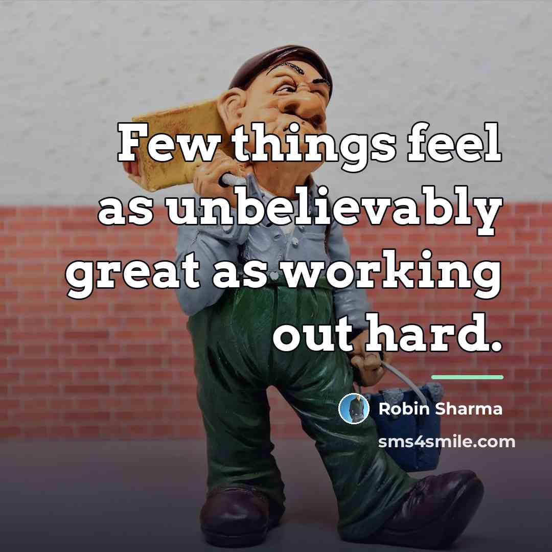 “Few things feel as unbelievably great as working out hard.…” quote by Robin Sharma