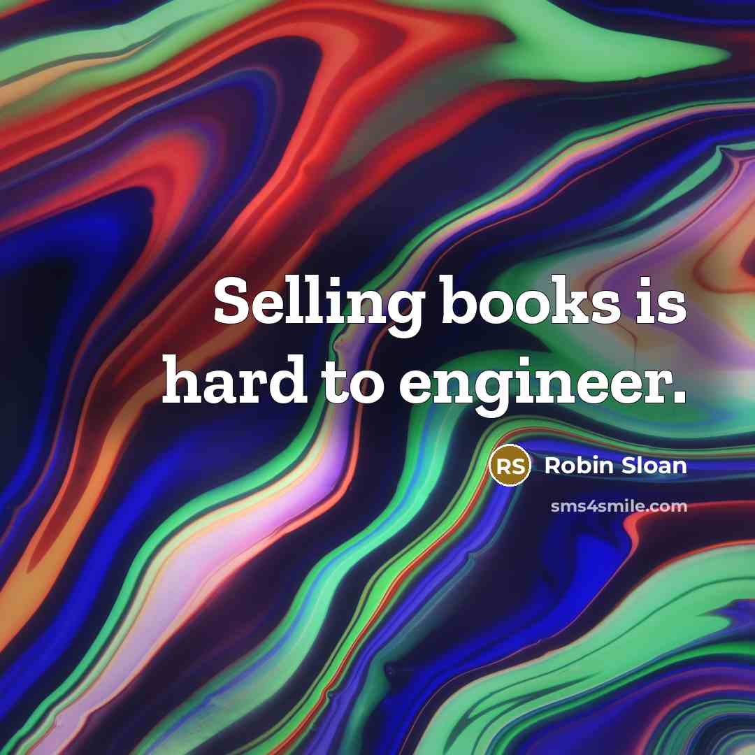 “Selling books is hard to engineer.…” quote by Robin Sloan