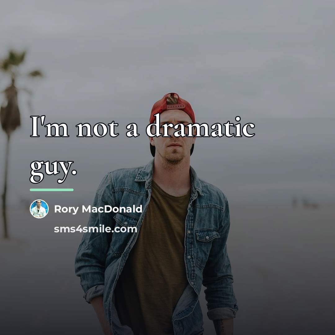 “I'm not a dramatic guy.…” quote by Rory MacDonald