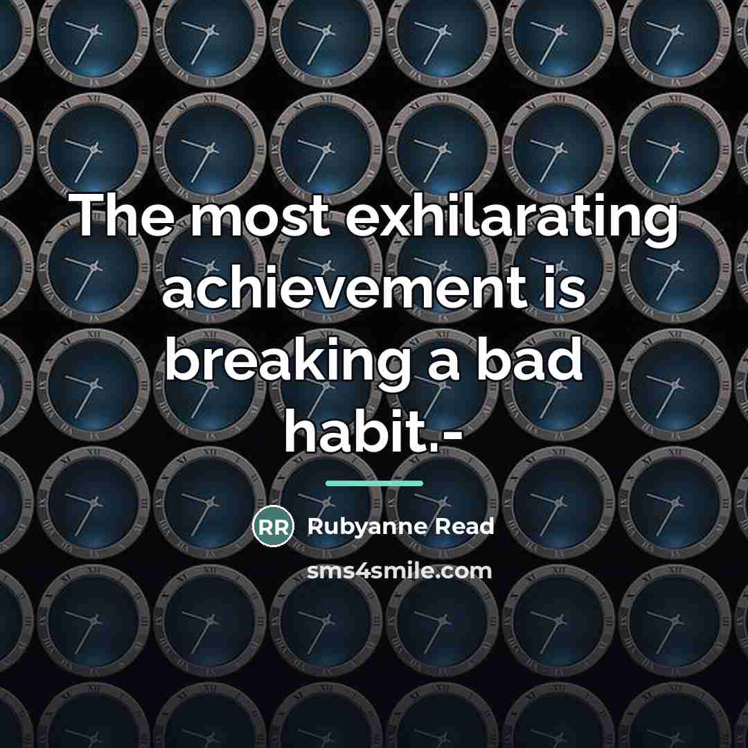 “The most exhilarating achievement is breaking a bad habit.-…” quote by Rubyanne Read