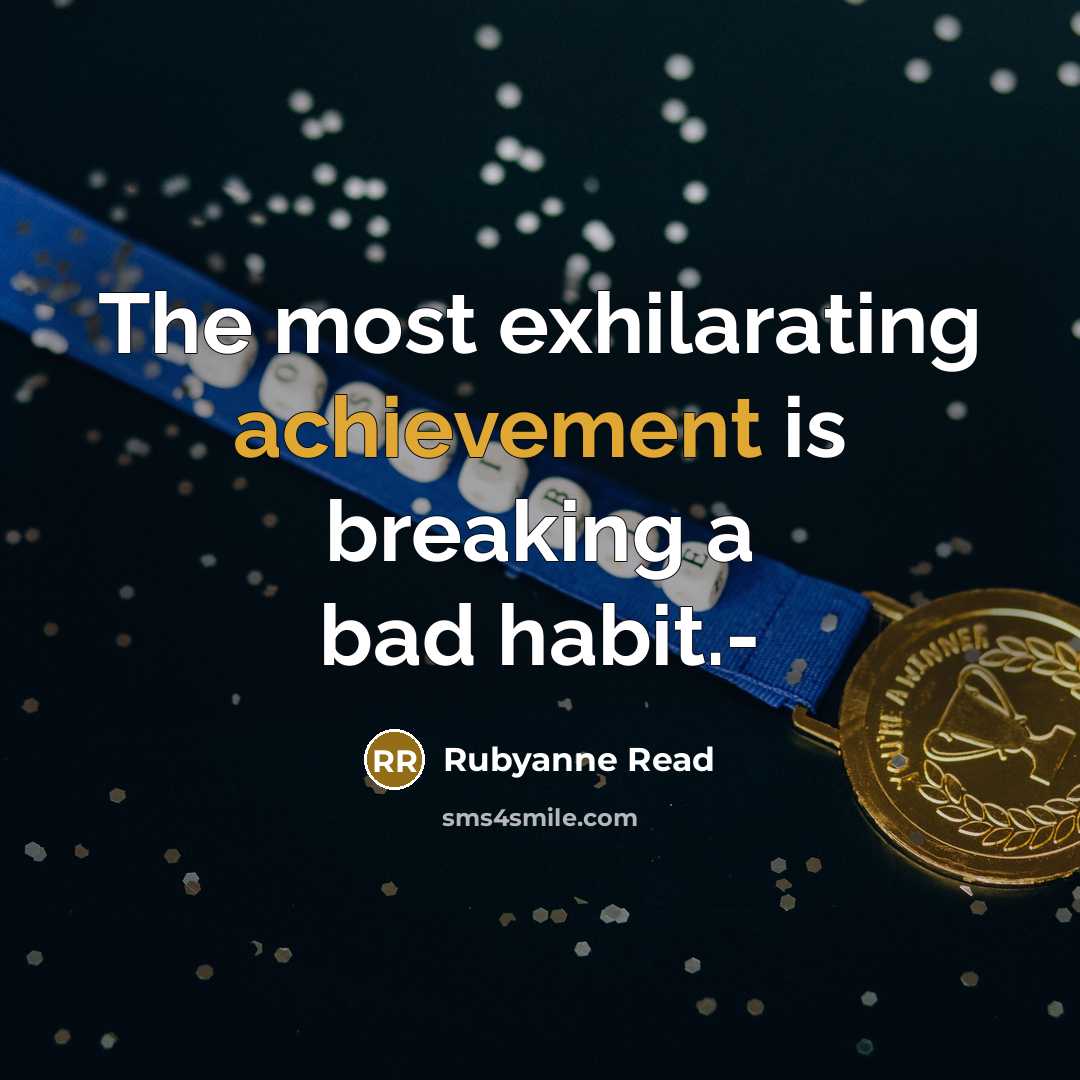 “The most exhilarating achievement is breaking a bad habit.-” quote by Rubyanne Read