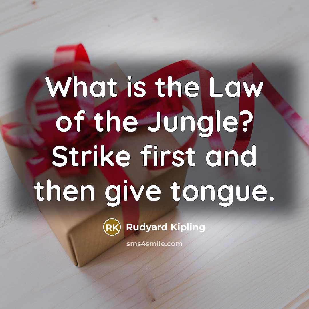“What is the Law of the Jungle? Strike first and…” quote by Rudyard Kipling