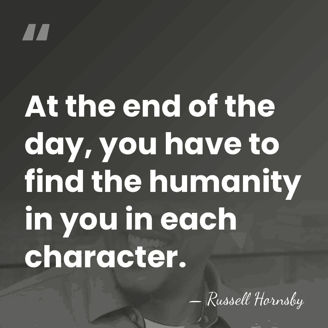 At the end of the day, you have to find the humanity&hellip; - Russell Hornsby