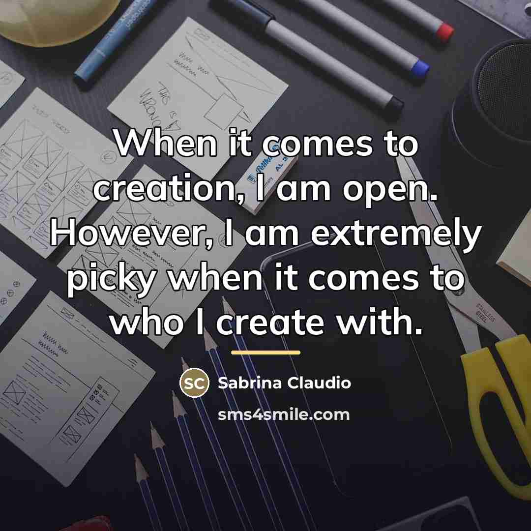 “When it comes to creation, I am open. However, I…” quote by Sabrina Claudio