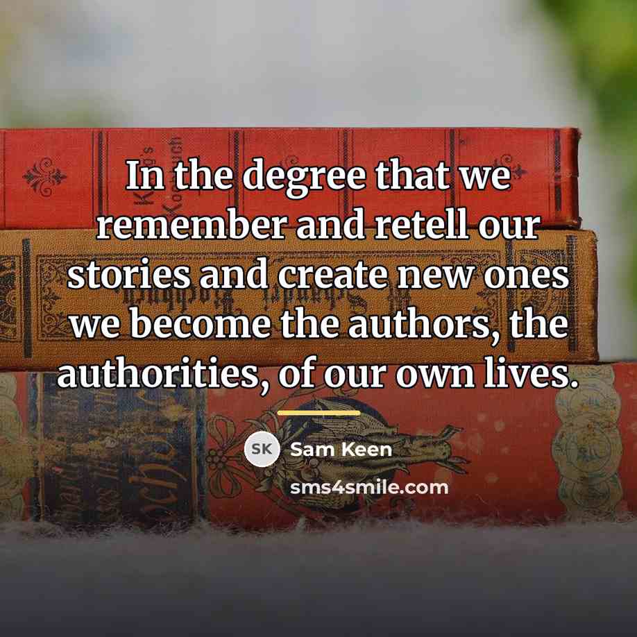 “In the degree that we remember and retell our stories…” quote by Sam Keen
