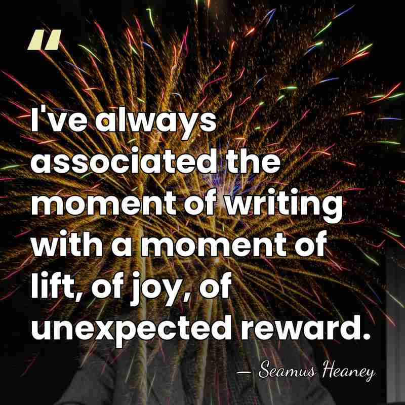 I've always associated the moment of writing with a moment of lift,&hellip; - Seamus Heaney