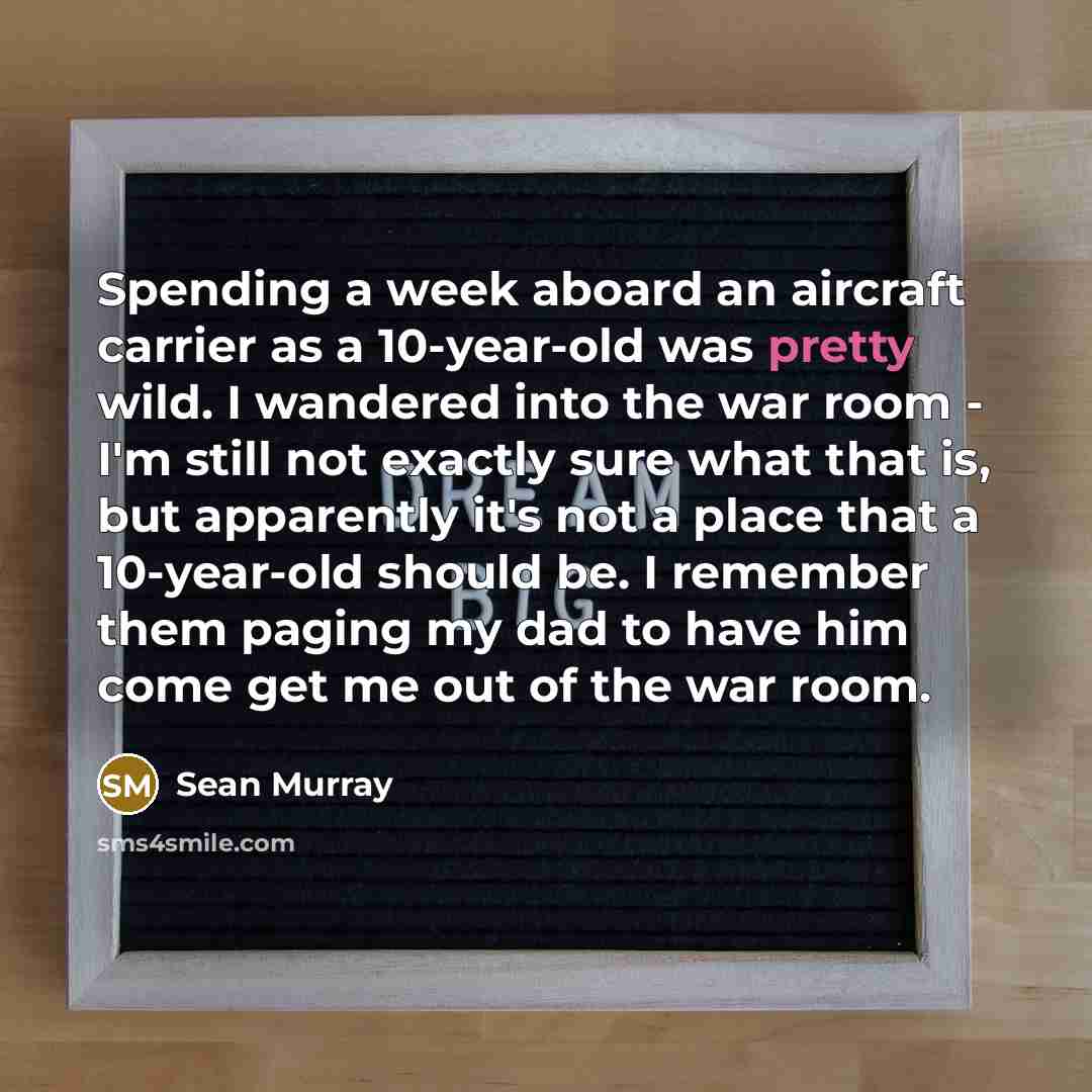 “Spending a week aboard an aircraft carrier as a 10-year-old…” quote by Sean Murray