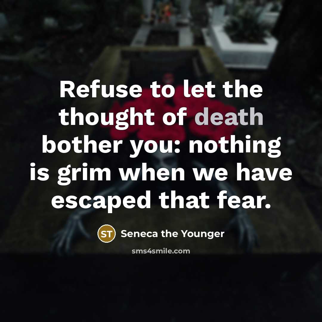 “Refuse to let the thought of death bother you: nothing…” quote by Seneca the Younger