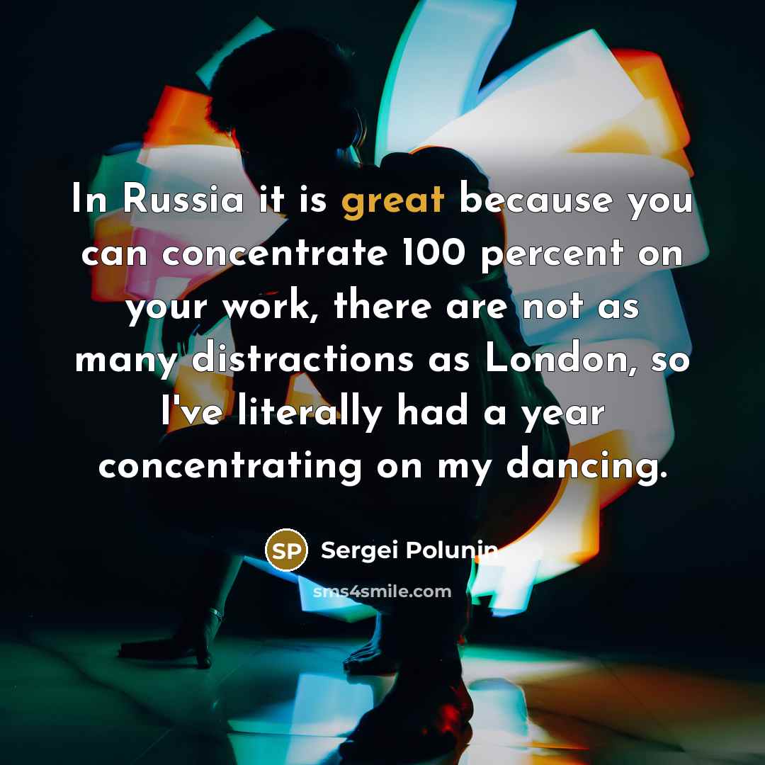 “In Russia it is great because you can concentrate 100…” quote by Sergei Polunin