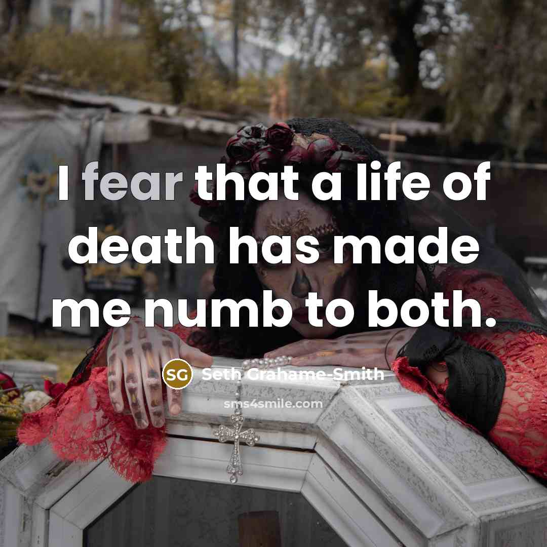 “I fear that a life of death has made me…” quote by Seth Grahame-Smith
