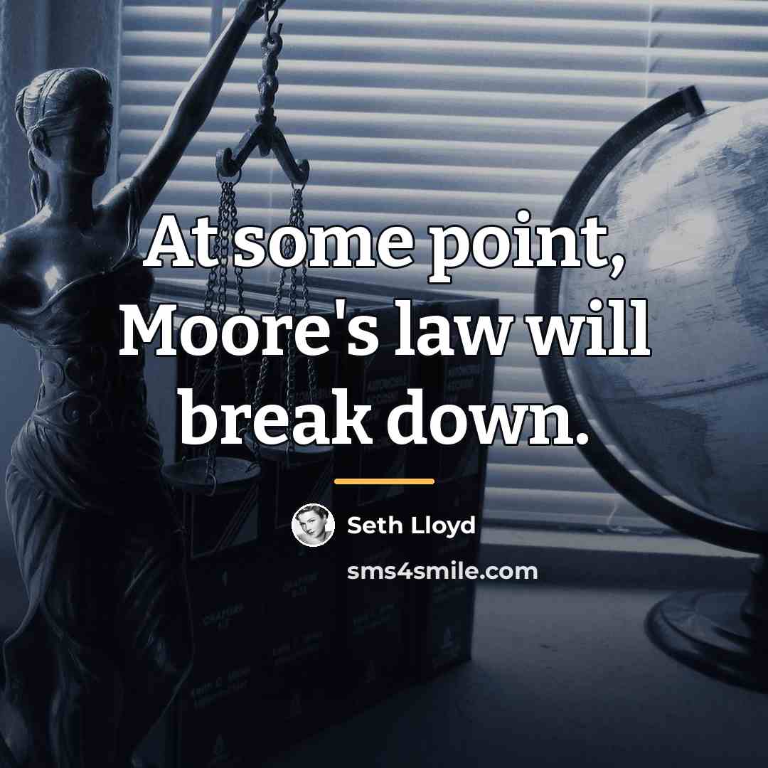 “At some point, Moore's law will break down.…” quote by Seth Lloyd