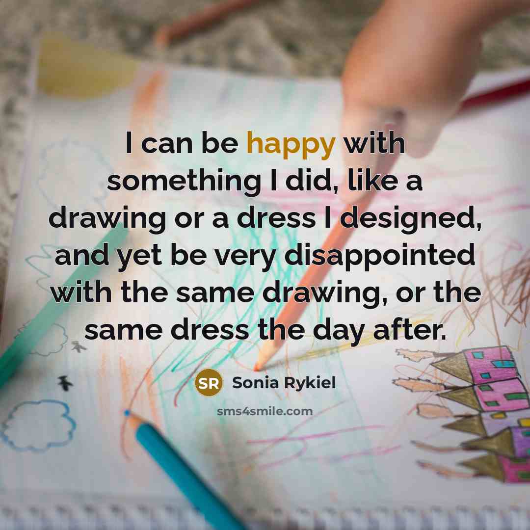 “I can be happy with something I did, like a…” quote by Sonia Rykiel