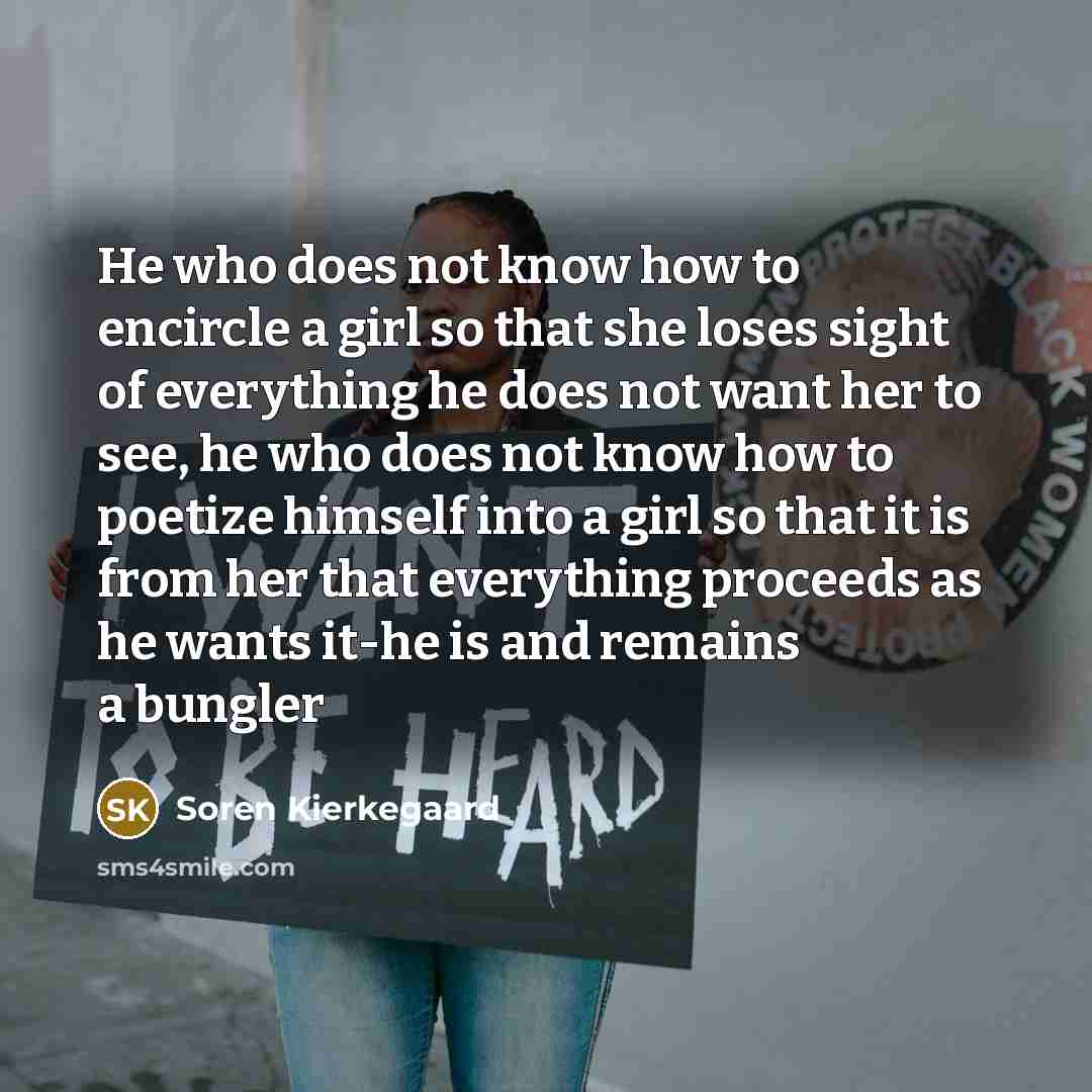 “He who does not know how to encircle a girl…” quote by Soren Kierkegaard