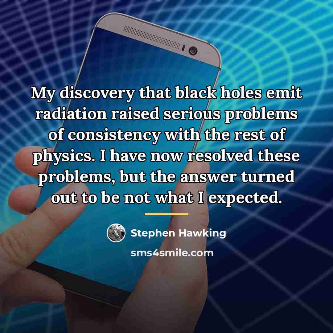 “My discovery that black holes emit radiation raised serious problems…” quote by Stephen Hawking
