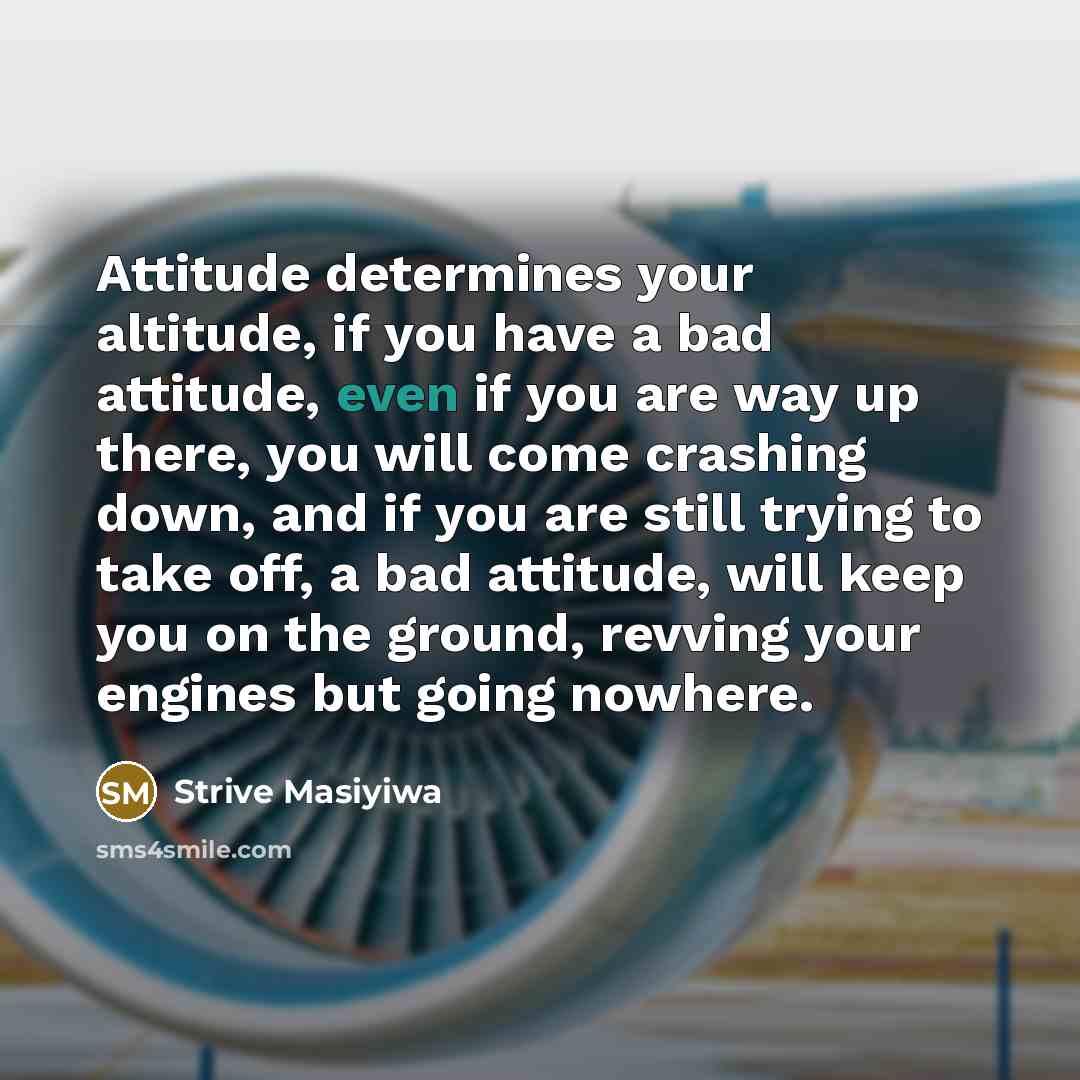 “Attitude determines your altitude, if you have a bad attitude,…” quote by Strive Masiyiwa