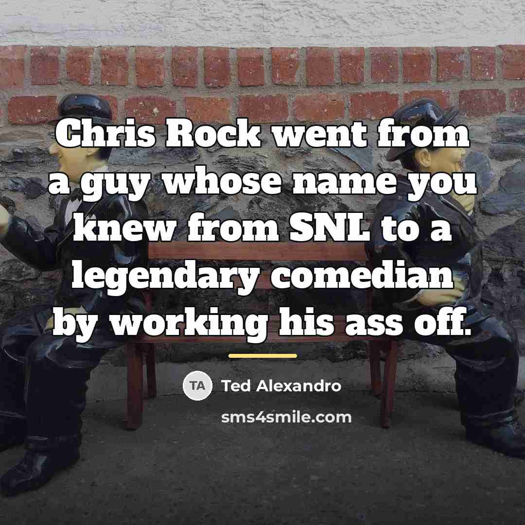 “Chris Rock went from a guy whose name you knew…” quote by Ted Alexandro