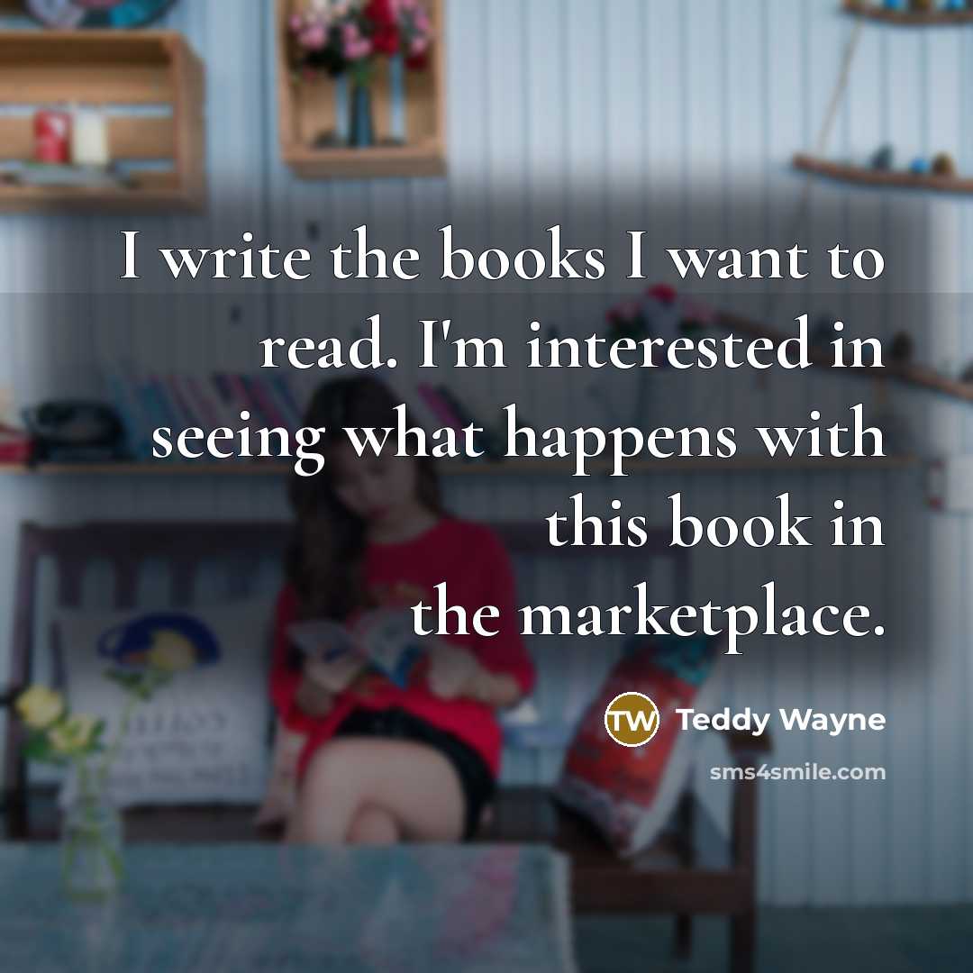 “I write the books I want to read. I'm interested…” quote by Teddy Wayne
