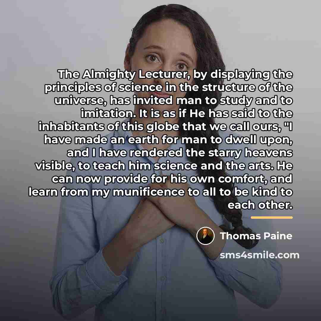 “The Almighty Lecturer, by displaying the principles of science in…” quote by Thomas Paine