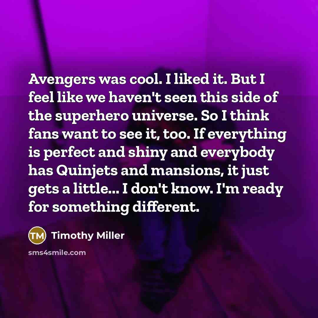 “Avengers was cool. I liked it. But I feel like…” quote by Timothy Miller