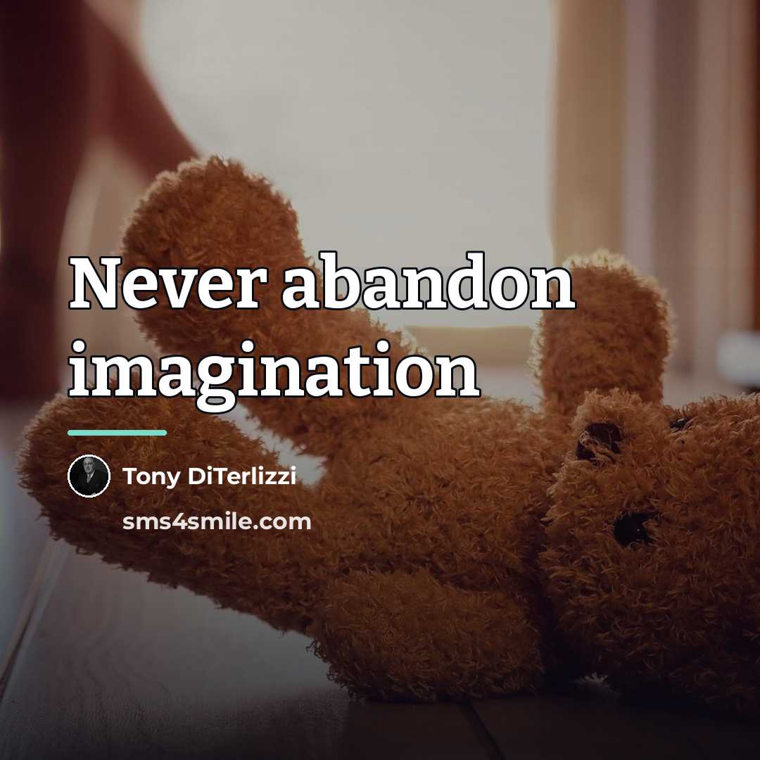 “Never abandon imagination…” quote by Tony DiTerlizzi