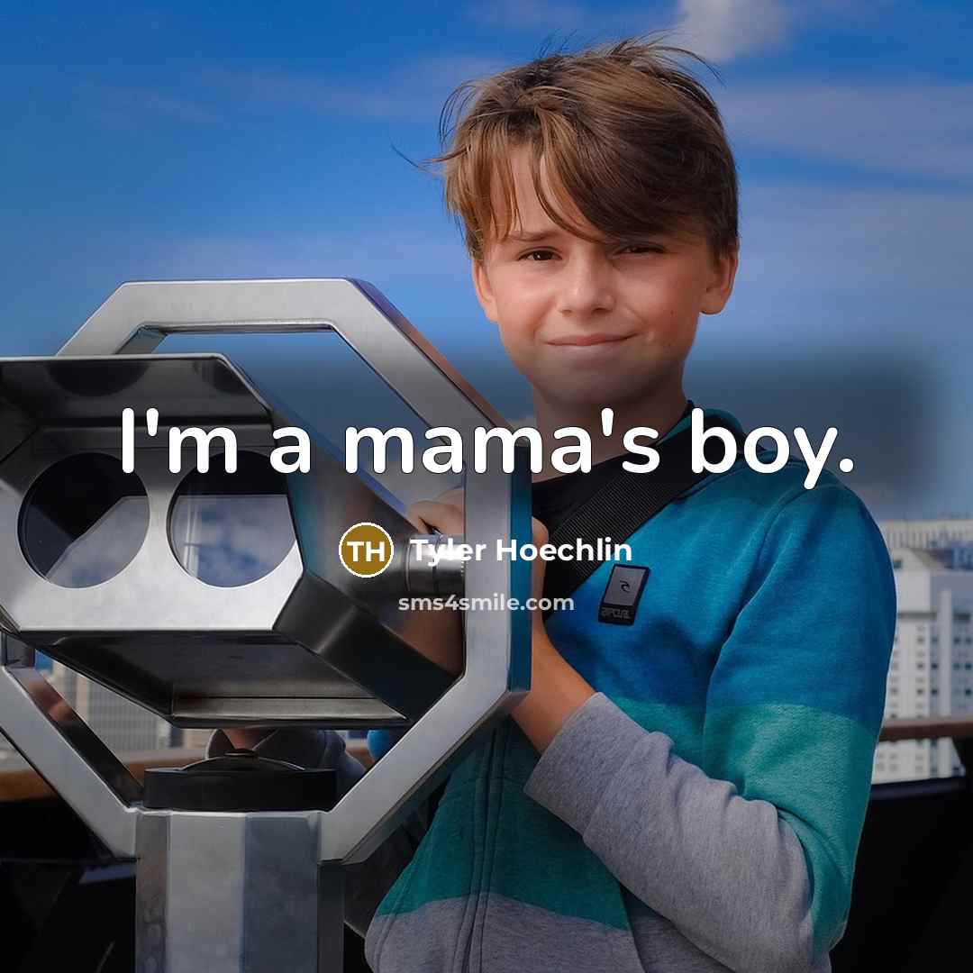 “I'm a mama's boy.…” quote by Tyler Hoechlin