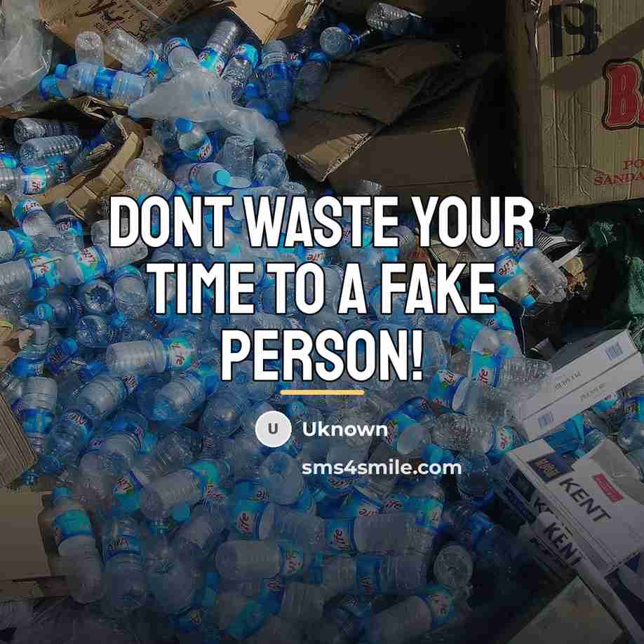 “Dont waste your time to a FAKE person!…” quote by Uknown