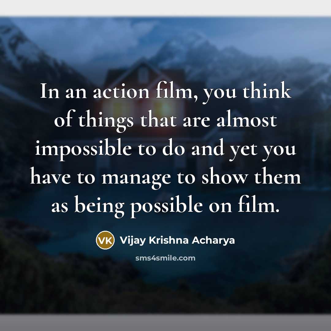 “In an action film, you think of things that are…” quote by Vijay Krishna Acharya