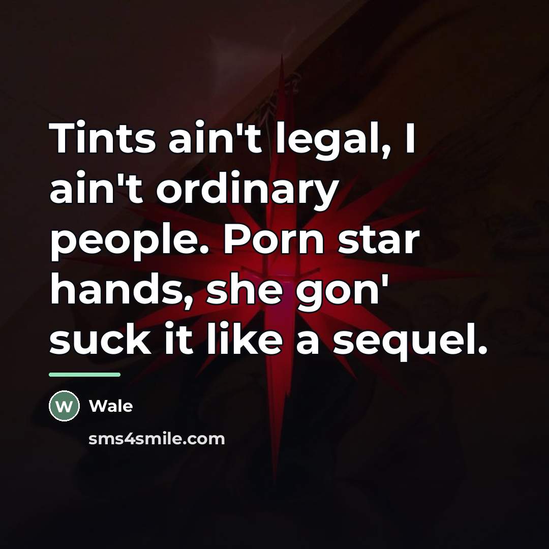 “Tints ain't legal, I ain't ordinary people. Porn star hands,…” quote by Wale