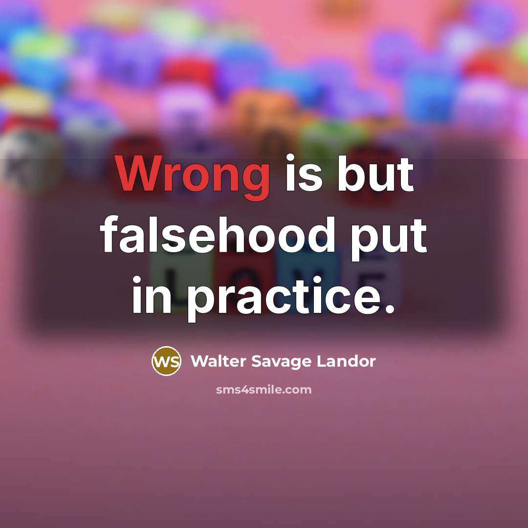 “Wrong is but falsehood put in practice.…” quote by Walter Savage Landor