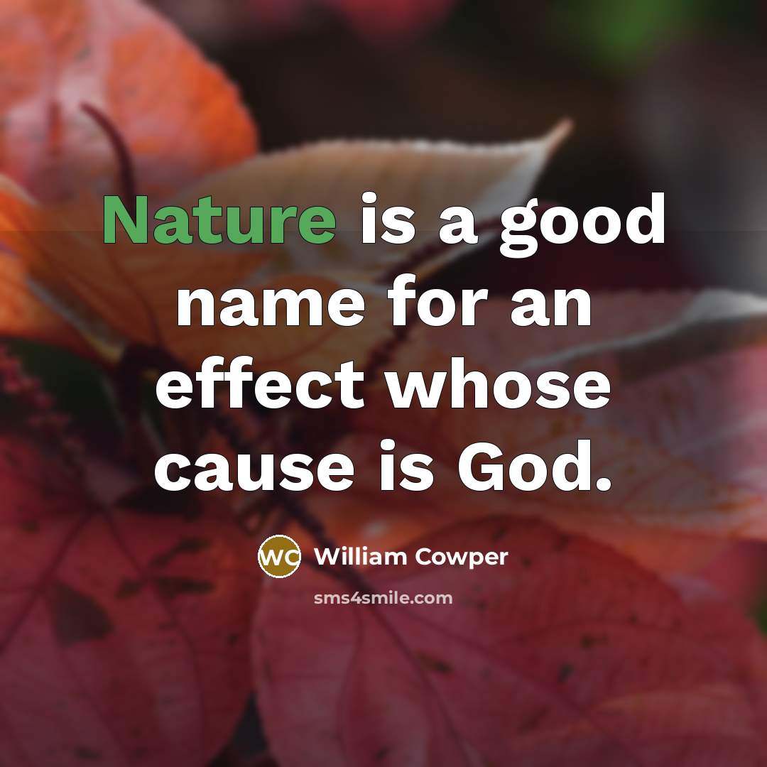 “Nature is a good name for an effect whose cause…” quote by William Cowper