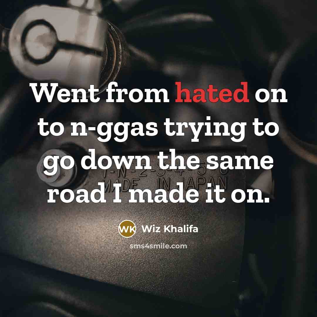 “Went from hated on to n-ggas trying to go down…” quote by Wiz Khalifa