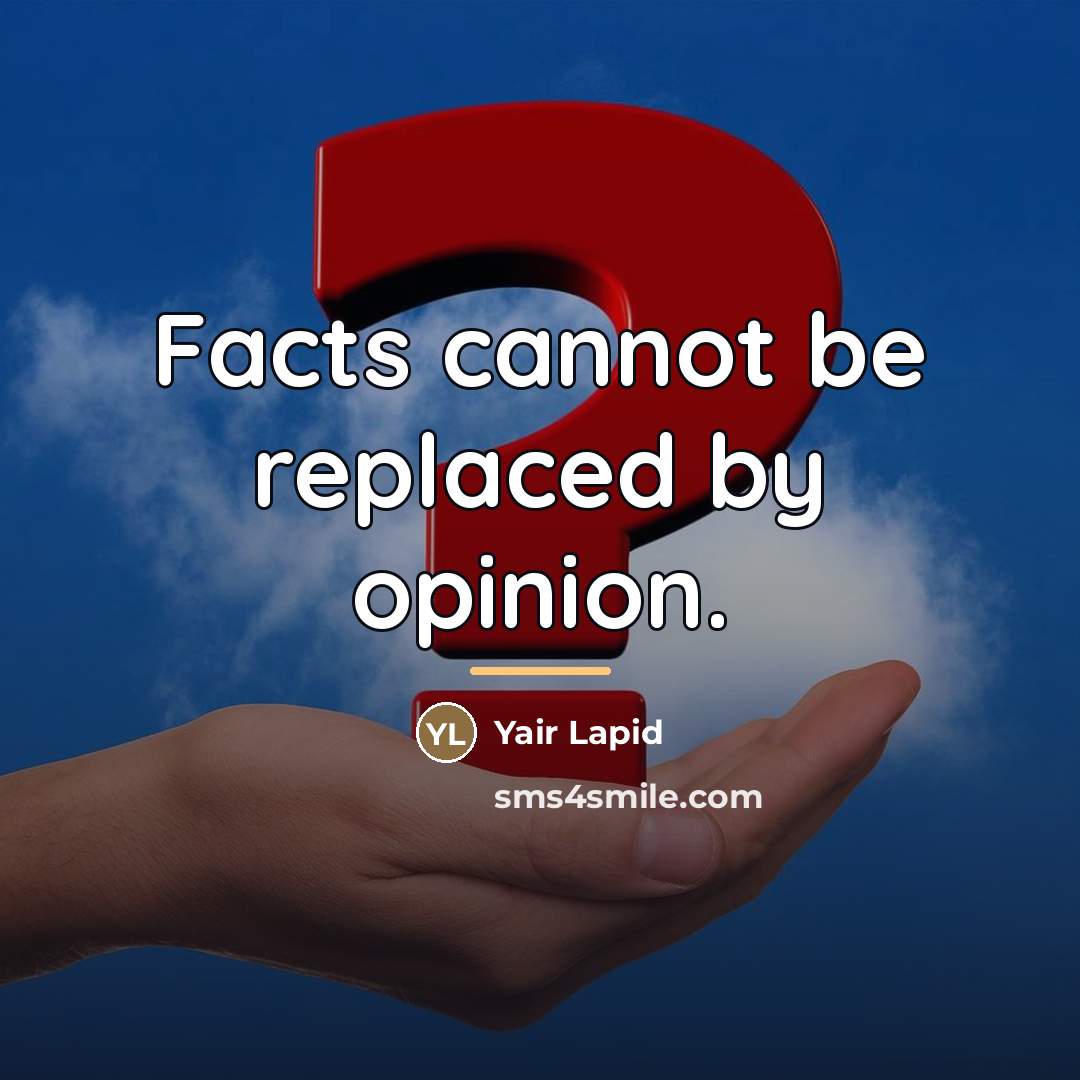 “Facts cannot be replaced by opinion.…” quote by Yair Lapid