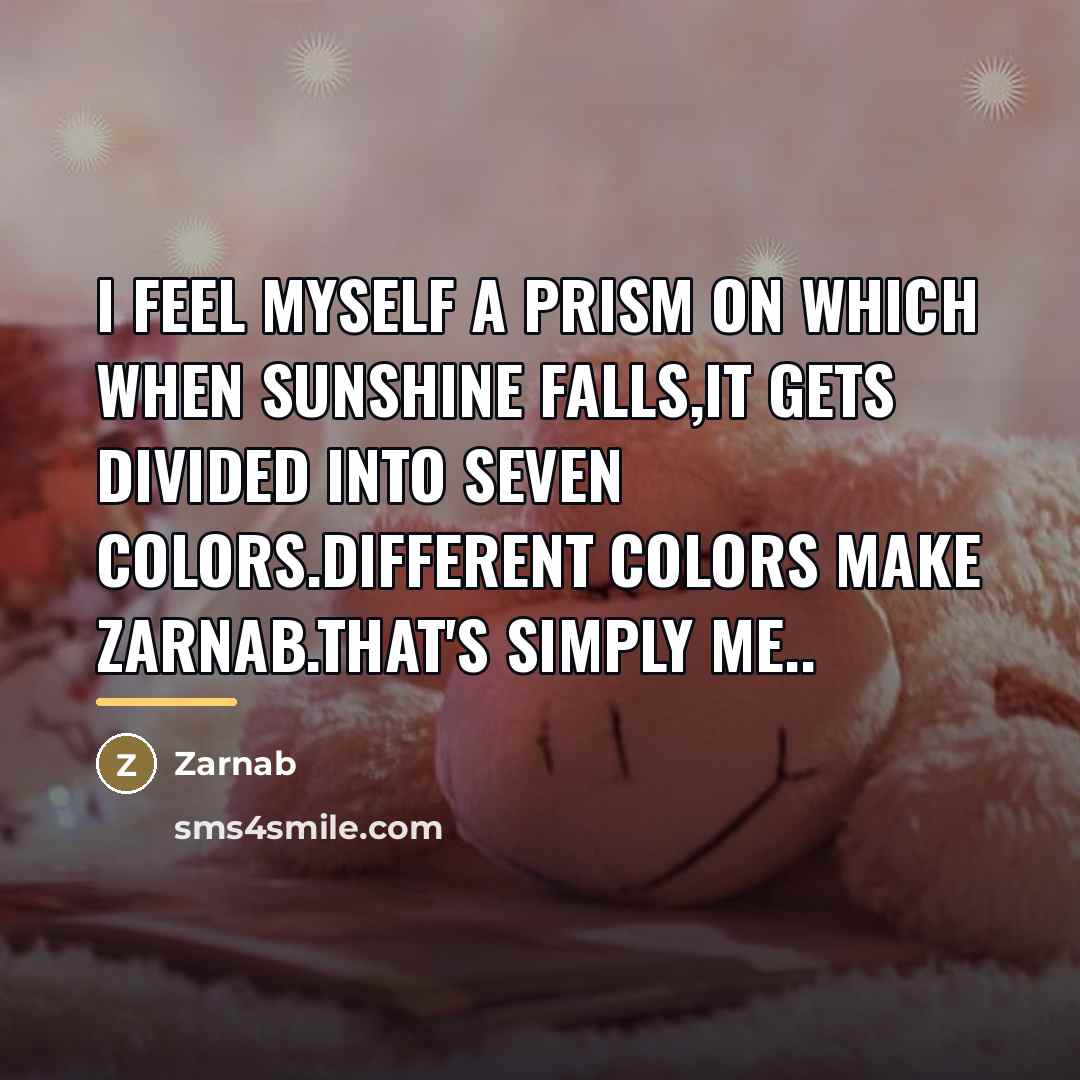 “I feel myself a prism on which when sunshine falls,it…” quote by Zarnab