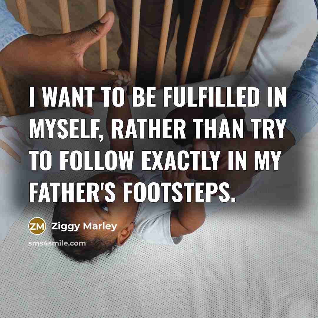 “I want to be fulfilled in myself, rather than try…” quote by Ziggy Marley