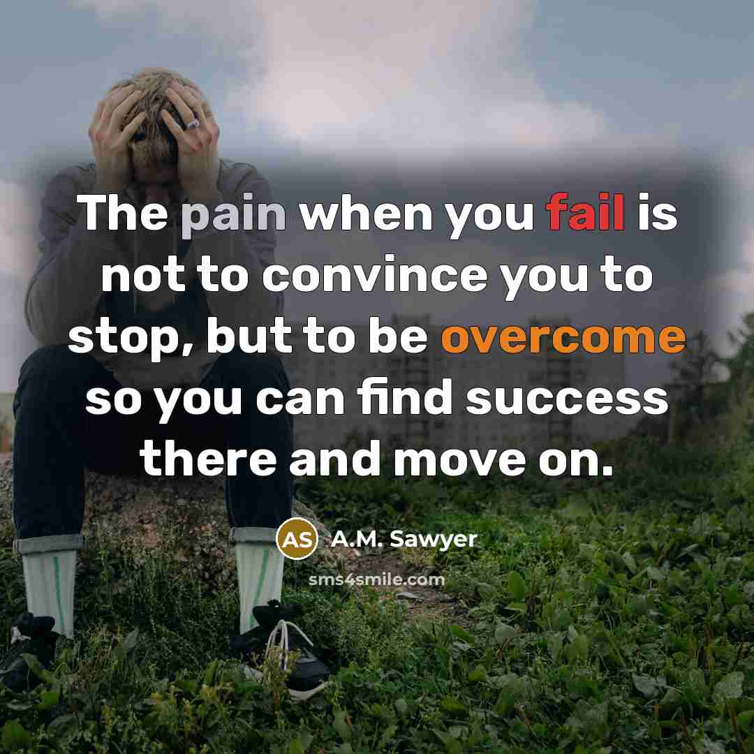 “The pain when you fail is not to convince you…” quote by A.M. Sawyer