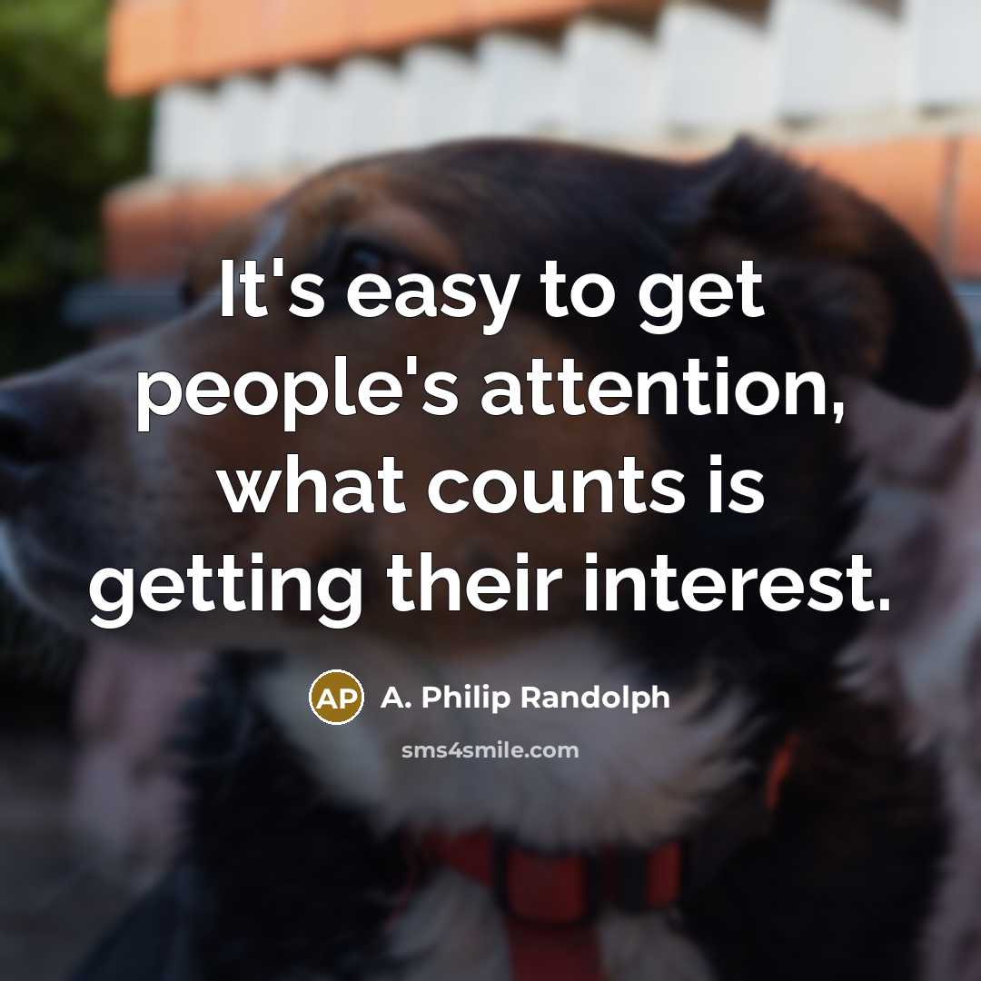 “It's easy to get people's attention, what counts is getting…” quote by A. Philip Randolph