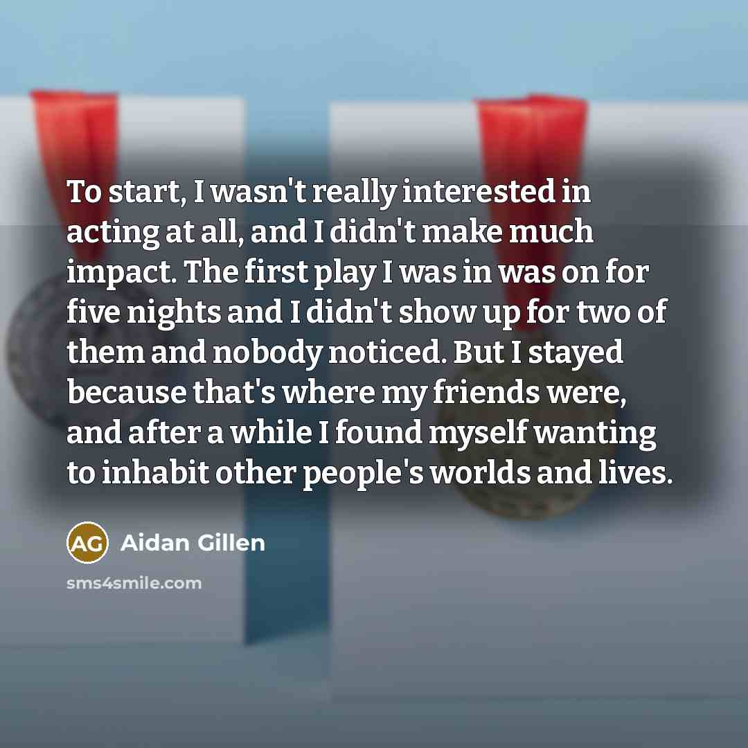 “To start, I wasn't really interested in acting at all,…” quote by Aidan Gillen