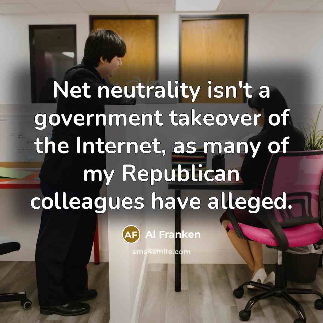 “Net neutrality isn't a government takeover of the Internet, as…” quote by Al Franken