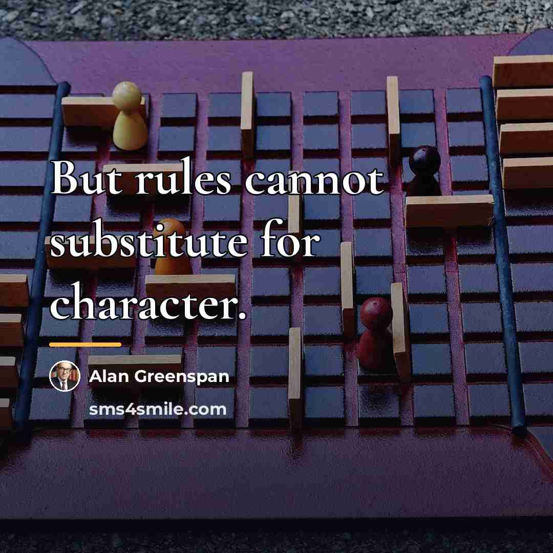“But rules cannot substitute for character.…” quote by Alan Greenspan