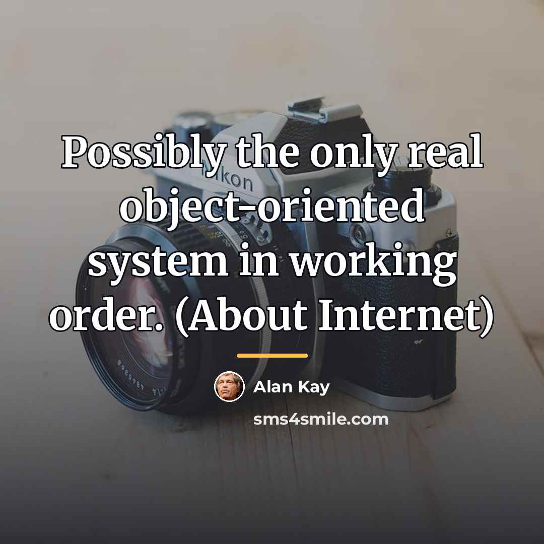 “Possibly the only real object-oriented system in working order. (About…” quote by Alan Kay