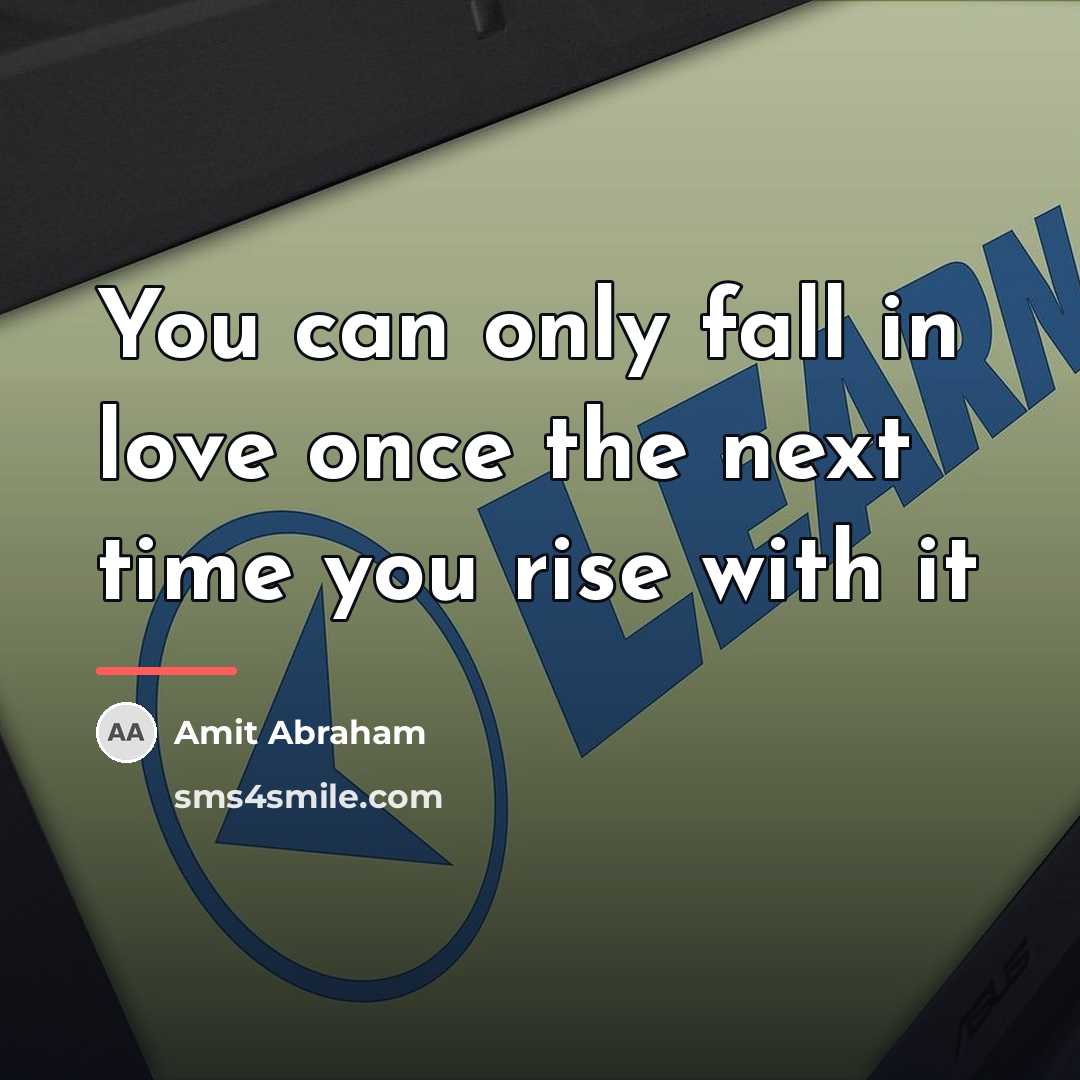 “You can only fall in love once the next time…” quote by Amit Abraham