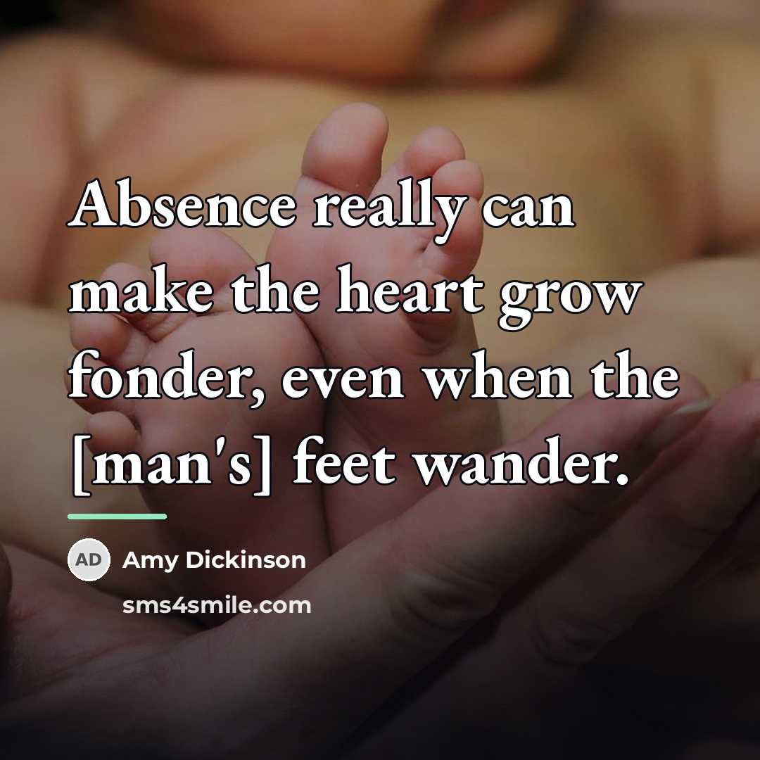 “Absence really can make the heart grow fonder, even when…” quote by Amy Dickinson