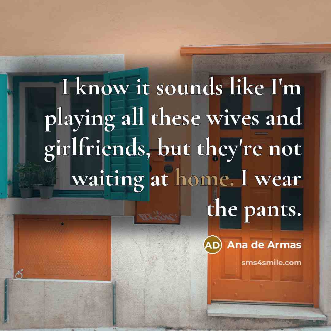 “I know it sounds like I'm playing all these wives…” quote by Ana de Armas