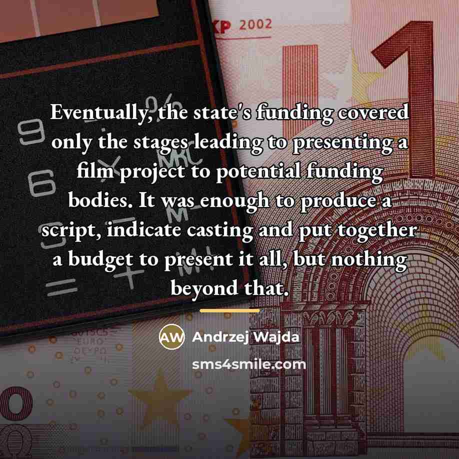 “Eventually, the state's funding covered only the stages leading to…” quote by Andrzej Wajda