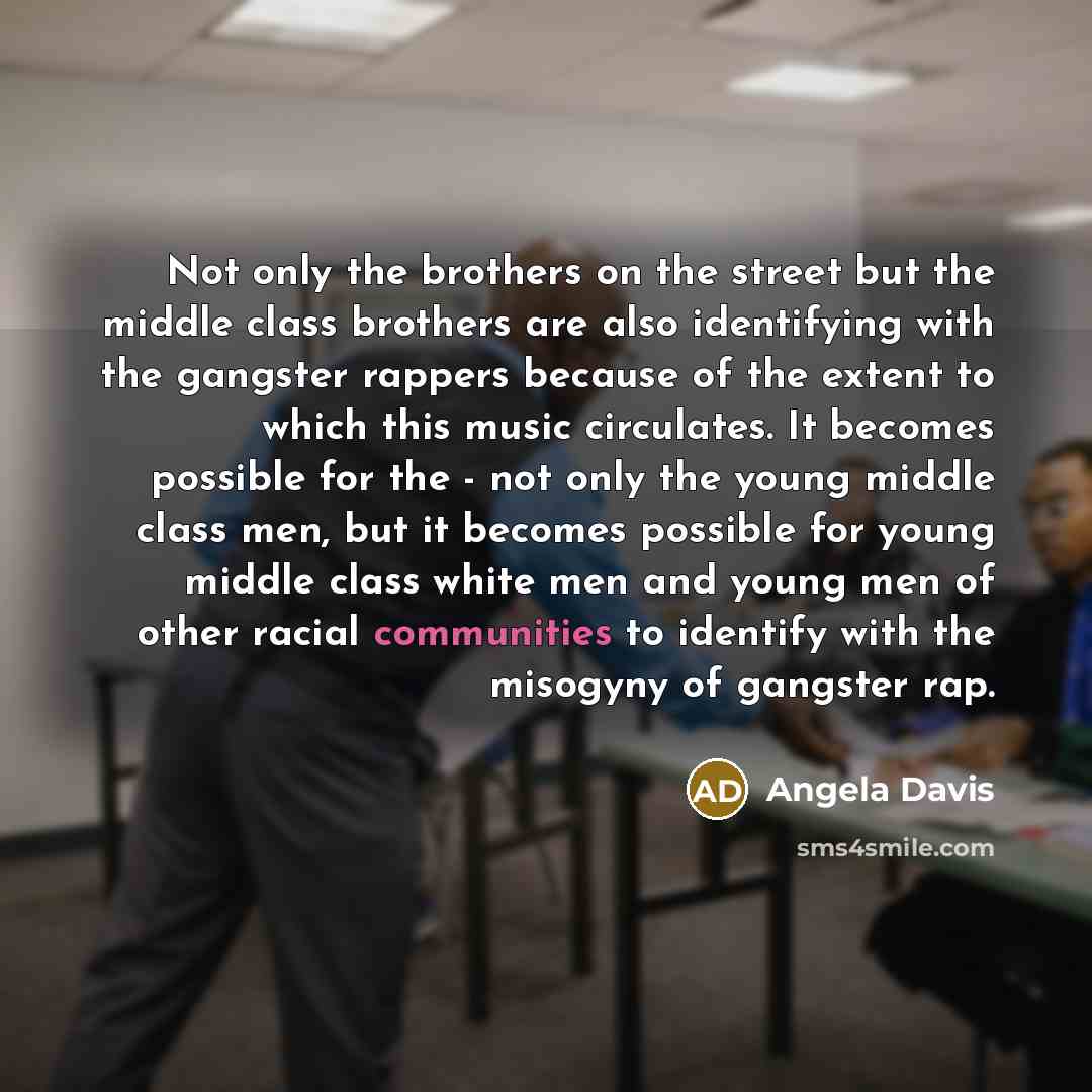 “Not only the brothers on the street but the middle…” quote by Angela Davis