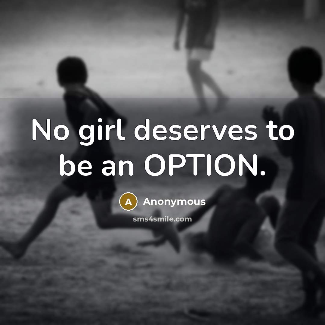 “No girl deserves to be an OPTION.…” quote by Anonymous