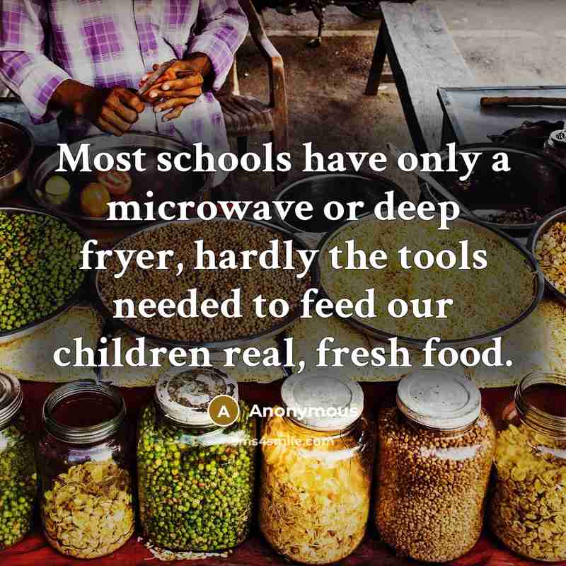 “Most schools have only a microwave or deep fryer, hardly…” quote by Anonymous