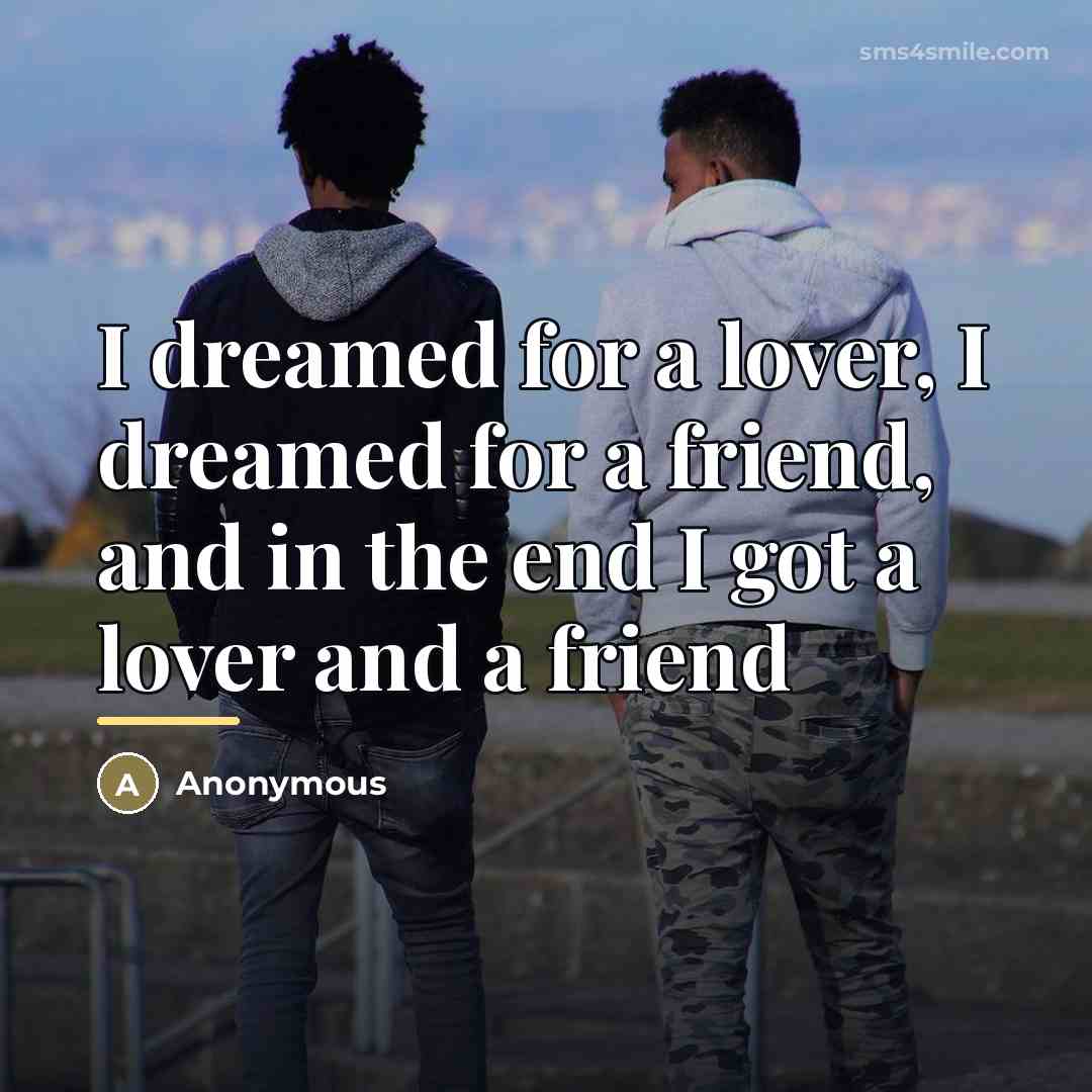 “I dreamed for a lover, I dreamed for a friend,…” quote by Anonymous