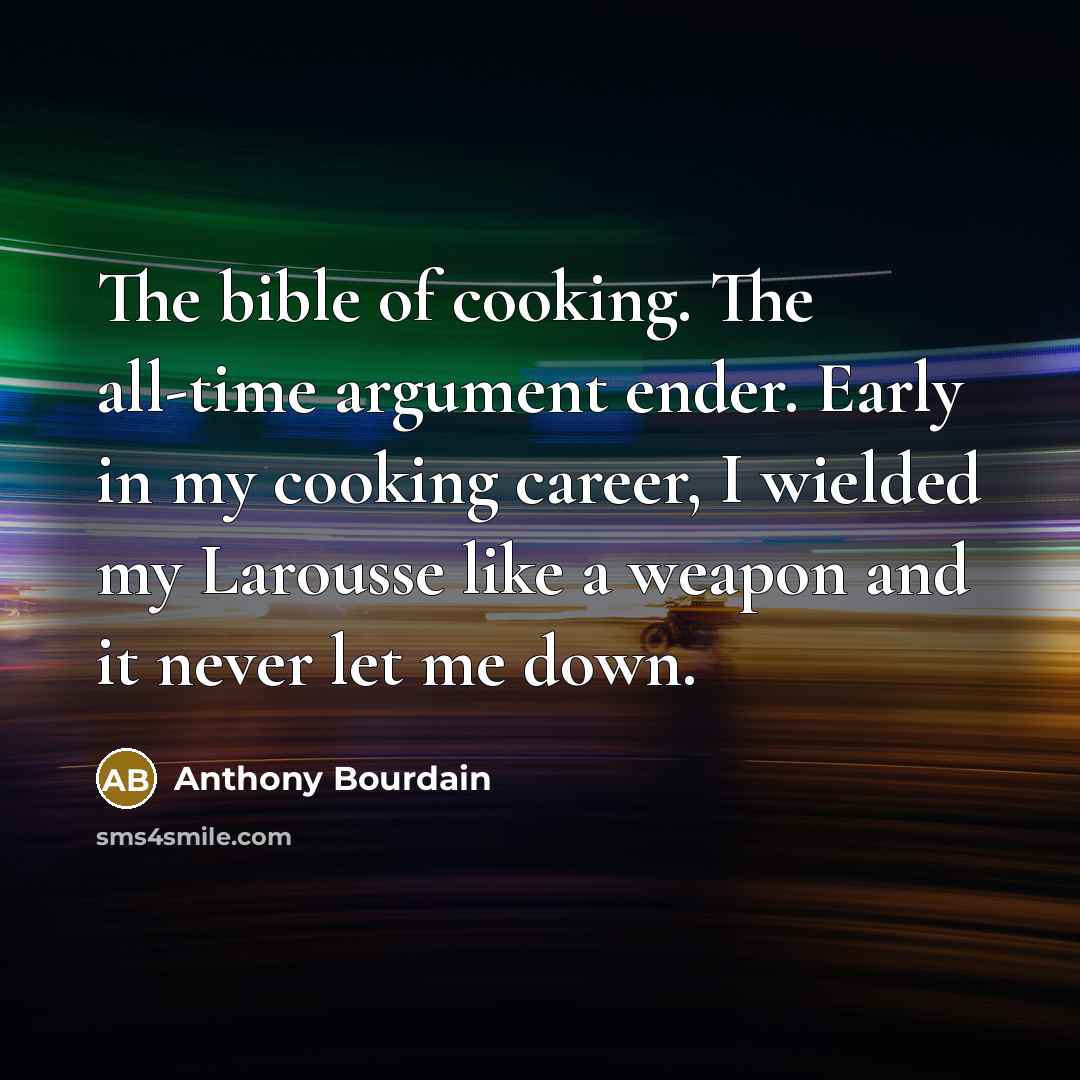 “The bible of cooking. The all-time argument ender. Early in…” quote by Anthony Bourdain
